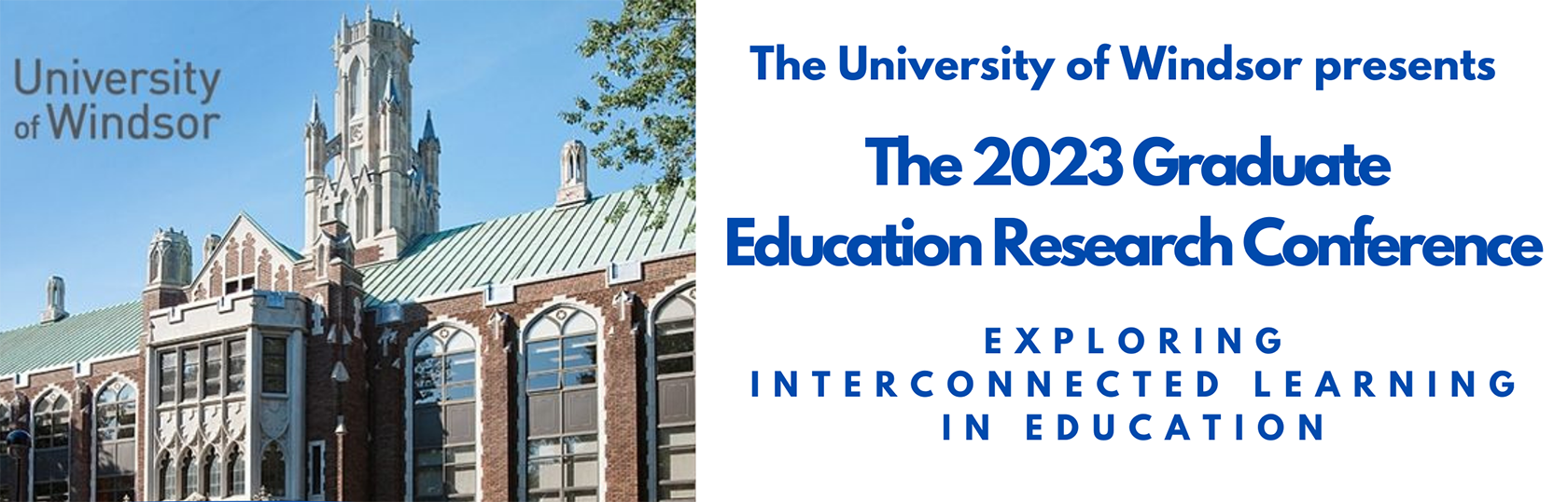 The University of Windsor presents The 2023 Graduate Education Research Conference - Exploring Interconnected learning in Education